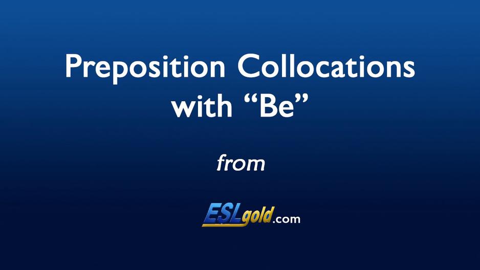 'Video thumbnail for ESLgold.com Preposition Collocations with BE video'