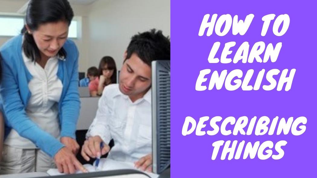 'Video thumbnail for How to learn English:  Describing things'