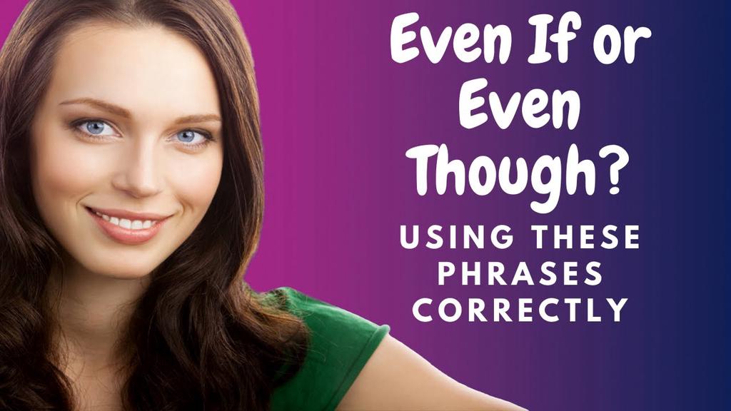 'Video thumbnail for How to Learn English:  Even though vs. Even if'