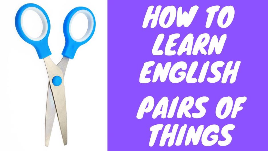 'Video thumbnail for How to Learn English:  Pairs of Things'