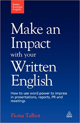 Make an Impact with Your Written English: How to Write Presentations, Reports, Meetings Notes and Minutes (Better Business English)